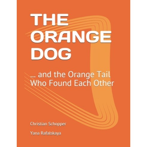 The Orange Dog: ... and the Orange Tail Who Found Each Other Paperback, Independently Published, English, 9798728383093