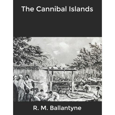 The Cannibal Islands Paperback, Independently Published, English, 9798608000010