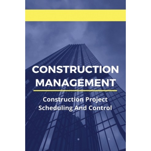 Construction Management: Construction Project Scheduling And Control ...
