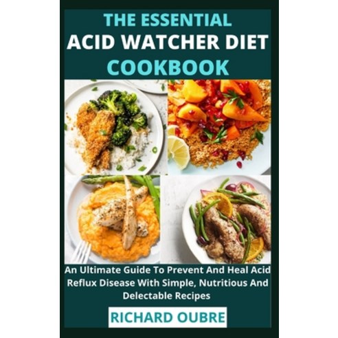 (영문도서) The Essential Acid Watcher Diet Cookbook: An Ultimate Guide To Prevent And Heal Acid Reflux D... Paperback, Independently Published, English, 9798526869362