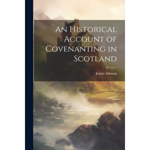 (영문도서) An Historical Account of Covenanting in Scotland Paperback, Legare Street Press, English, 9781022049208