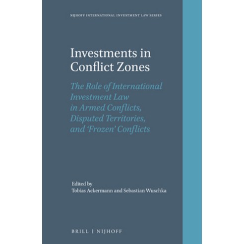 (영문도서) Investments in Conflict Zones: The Role of International Investment Law in Armed Conflicts D... Hardcover, Brill Nijhoff, English, 9789004442801
