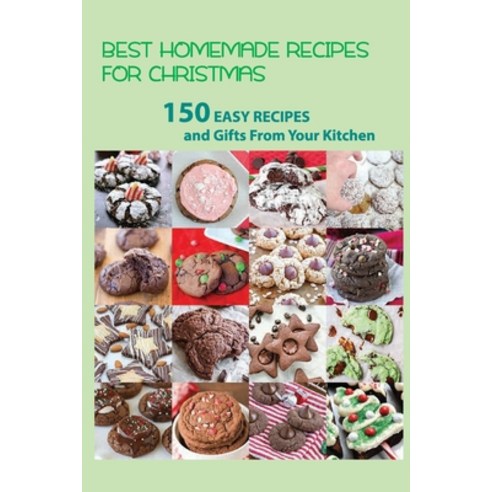 Best Homemade Recipes For Christmas- 150 Easy Recipes And Gifts From Your Kitchen: Holiday Meal Recipes Paperback, Independently Published, English, 9798591308858