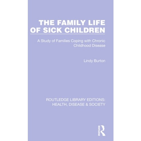 (영문도서) The Family Life of Sick Children: A Study of Families Coping with Chronic Childhood Disease Hardcover, Routledge, English, 9781032258614