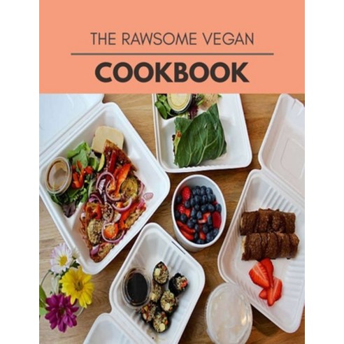 The Rawsome Vegan Cookbook: Perfectly Portioned Recipes for Living and Eating Well with Lasting Weig... Paperback, Independently Published, English, 9798722609410