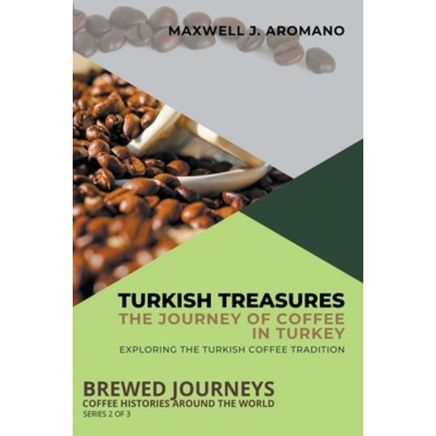 (영문도서) Turkish Treasures: The Journey of Coffee in Turkey: Exploring the Turkish Coffee Tradition Paperback, Knowledge Bridge Press, English, 9798223766247