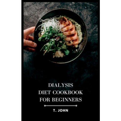 (영문도서) Dialysis Diet Cookbook for Beginners: Nourishing Recipes and Meal Plans for Optimal Dialysis ... Paperback, Independently Published, English, 9798398167016