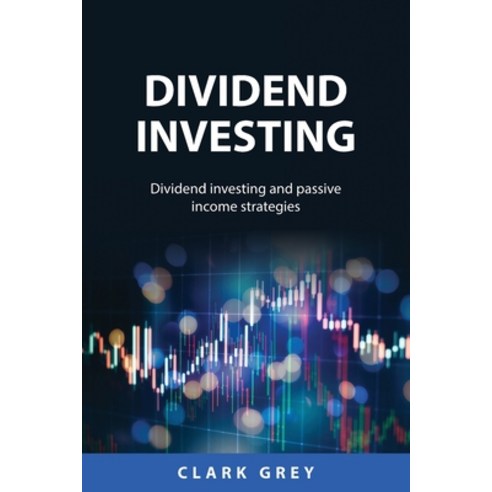(영문도서) Dividend Investing: Dividend investing and passive income strategies Paperback, Clark Grey, English, 9788432019562