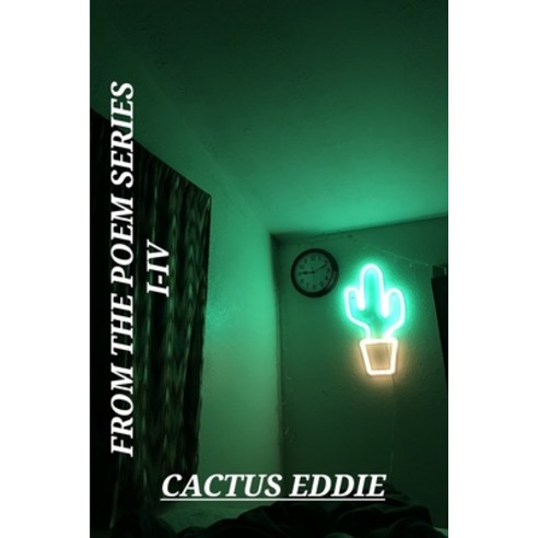 (영문도서) From The Poem Series I-IV by Cactus Eddie Paperback, Blurb, English, 9798211253919
