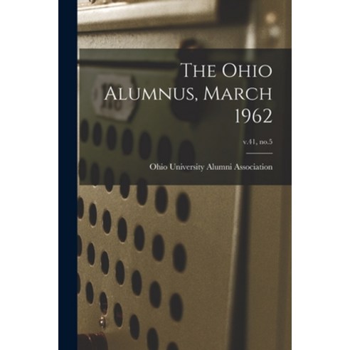 (영문도서) The Ohio Alumnus March 1962; v.41 no.5 Paperback, Hassell Street Press, English, 9781014747099