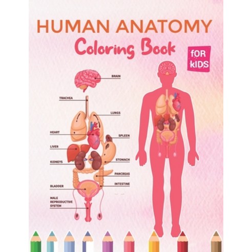 Human Anatomy Coloring Book For Kids: Essential Human Body Part Coloring Activity Book for Children''... Paperback, Independently Published, English, 9798571050944