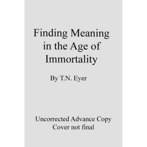 (영문도서) Finding Meaning in the Age of Immortality Paperback, Stillhouse Press, English, 9781945233227