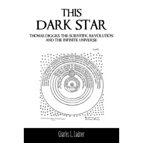 (영문도서) This Dark Star: Thomas Digges the Scientific Revolution and the Infinite Universe Paperback, Xlibris Us, English, 9781669826484