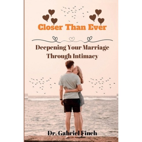 (영문도서) Closer Than Ever: Deepening Your Marriage Through Intimacy Paperback, Independently Published, English, 9798852636713