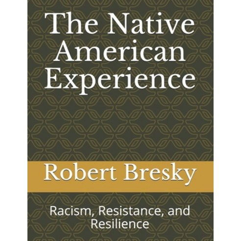 The Native American Experience: Racism Resistance and Resilience Paperback, Independently Published, English, 9781674836485