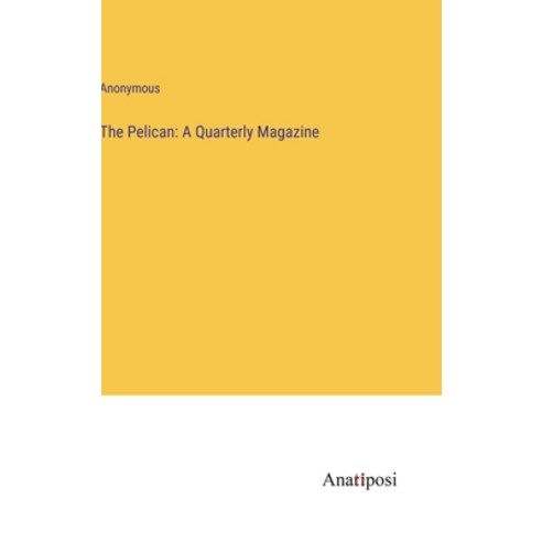 (영문도서) The Pelican: A Quarterly Magazine Hardcover, Anatiposi Verlag, English, 9783382503673