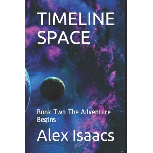Timeline Space: Book Two The Adventure Begins Paperback, Independently Published, English, 9798552867929