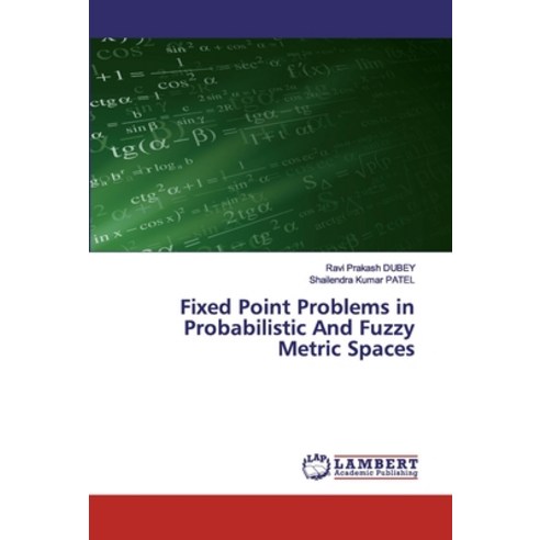 Fixed Point Problems in Probabilistic And Fuzzy Metric Spaces Paperback, LAP Lambert Academic Publishing