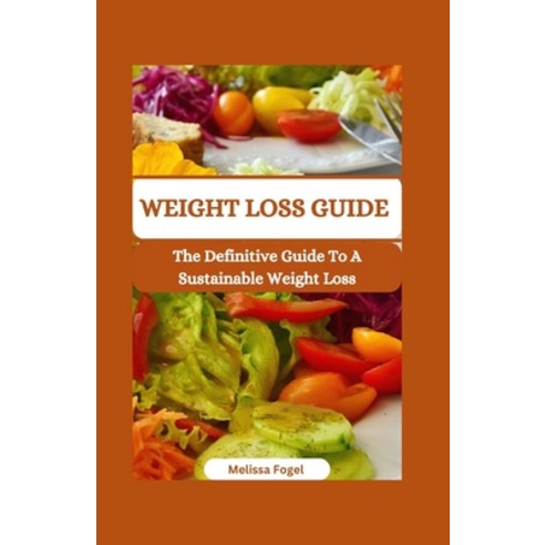 (영문도서) Weight Loss Guide: The definitive guide to a sustainable weight loss Paperback, Independently Published, English, 9798854653954