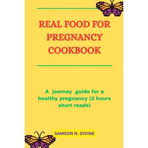 (영문도서) Real Food for Pregnancy Cookbook: A journey guide for a healthy pregnancy (2 hours short reads) Paperback, Independently Published, English, 9798868200670