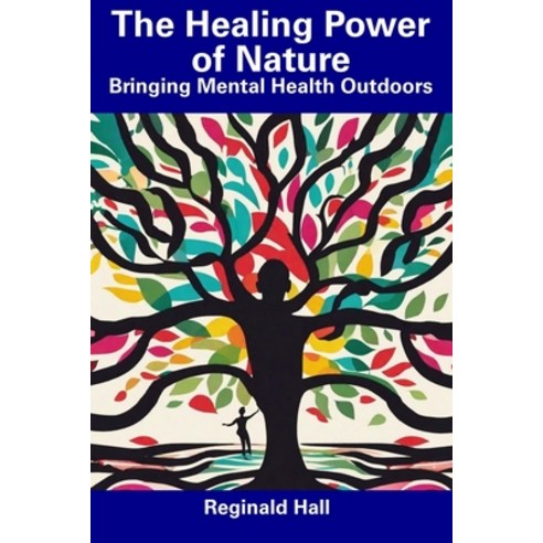(영문도서) The Healing Power of Nature: Bringing Mental Health Outdoors Paperback, Independently Published, English, 9798857169858
