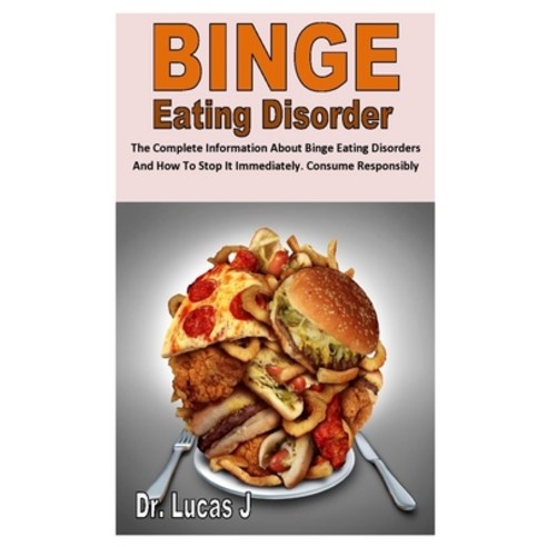 Binge Eating Disorders: The Complete Information About Binge Eating Disorders And How To Stop It Imm... Paperback, Independently Published