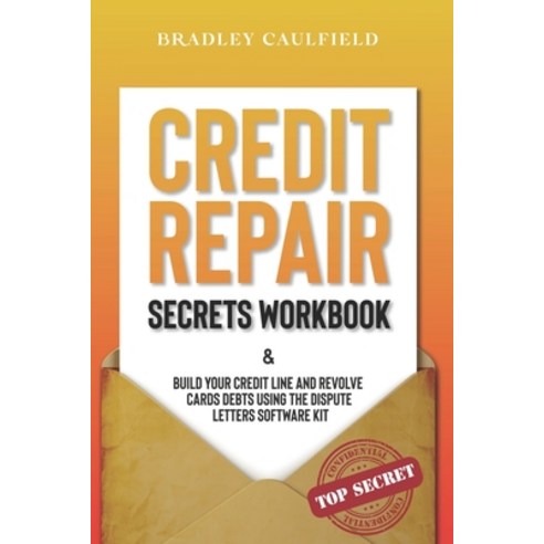 Credit Repair Secrets Workbook: Build Your Credit Line & Revolve Cards Debts Using The Dispute Lette... Paperback, Independently Published