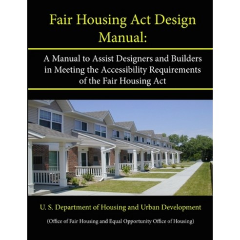 (영문도서) Fair Housing Act Design Manual: A Manual to Assist Designers and Builders in Meeting the Acce... Paperback, Lulu.com, English, 9781304137654