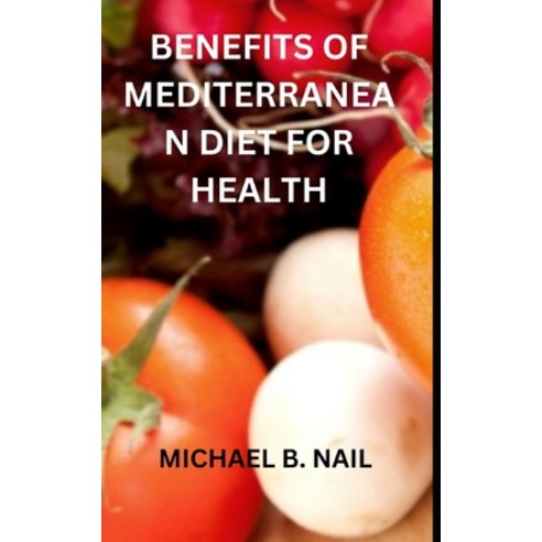 (영문도서) Benefits of Mediterranean Diet for Health Paperback, Independently Published, English, 9798370263057