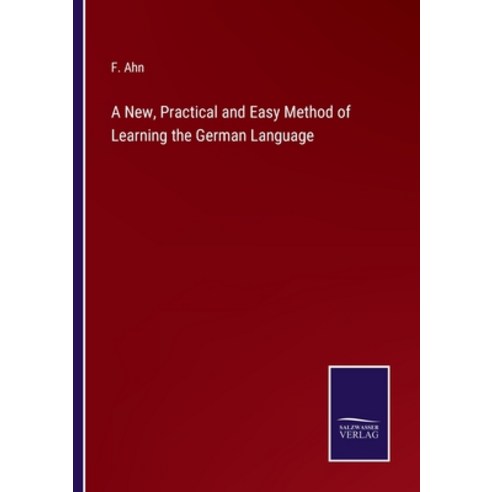 (영문도서) A New Practical and Easy Method of Learning the German Language Paperback, Salzwasser-Verlag, English, 9783375123383