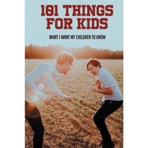 (영문도서) 101 Things For Kids: What I Want My Children To Know: Important Things To Teach Your Child Paperback, Independently Published, English, 9798514796595