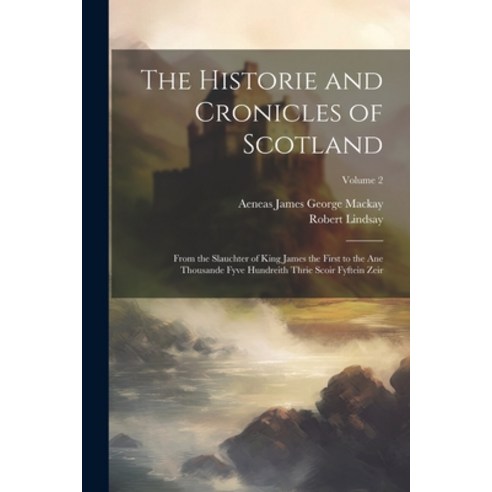 (영문도서) The Historie and Cronicles of Scotland: From the Slauchter of King James the First to the Ane... Paperback, Legare Street Press, English, 9781022858565