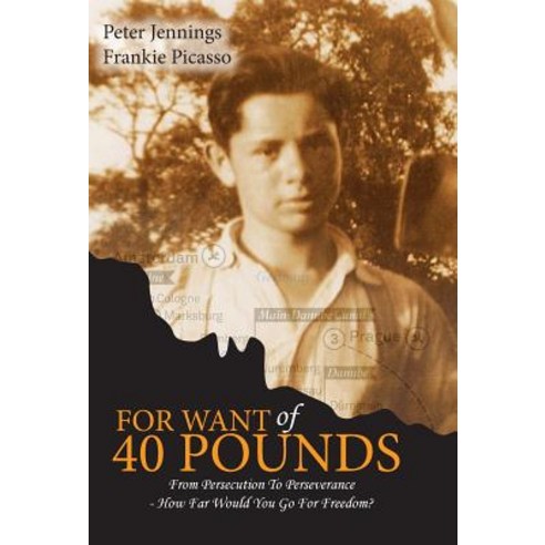 For Want of 40 Pounds: From Persecution to Perseverance- How Far Would You Go for Freedom? Hardcover, Frankie Picasso, English, 9781999002114