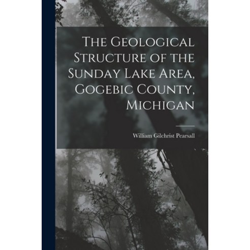 (영문도서) The Geological Structure of the Sunday Lake Area Gogebic County Michigan Paperback, Legare Street Press, English, 9781017894110