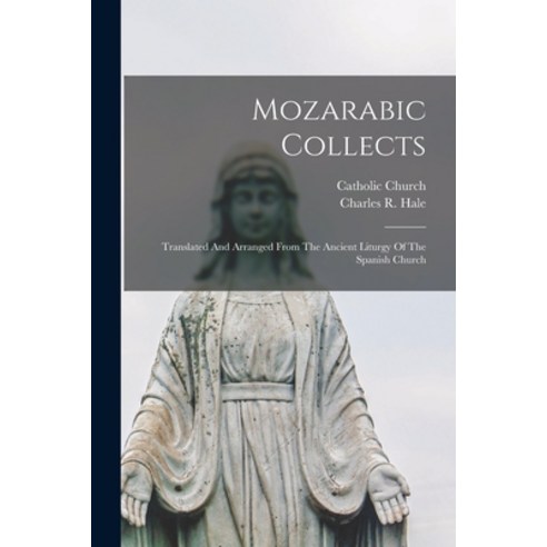 (영문도서) Mozarabic Collects: Translated And Arranged From The Ancient Liturgy Of The Spanish Church Paperback, Legare Street Press, English, 9781014884558