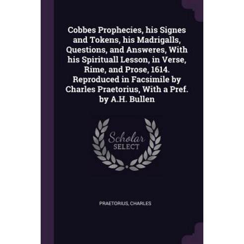 (영문도서) Cobbes Prophecies his Signes and Tokens his Madrigalls Questions and Answeres With his S... Paperback, Palala Press, English, 9781378892947