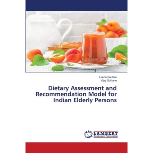 (영문도서) Dietary Assessment and Recommendation Model for Indian Elderly Persons Paperback, LAP Lambert Academic Publis..., English, 9786206158431