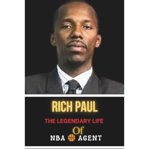 (영문도서) Rich Paul: The Legendary Life of NBA Agent: Life Behind the Scene Successes and Challenges Paperback, Independently Published, English, 9798869931443