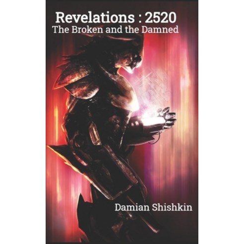 Revelations: 2520: The Broken and the Damned Paperback, Independently Published