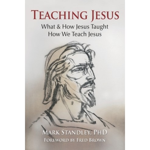 (영문도서) Teaching Jesus: What and How He Taught Us. How We Teach Him Paperback, Standby Media, English, 9798988809302