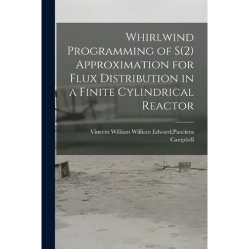(영문도서) Whirlwind Programming of S(2) Approximation for Flux Distribution in a Finite Cylindrical Rea... Paperback, Hassell Street Press, English, 9781014639776
