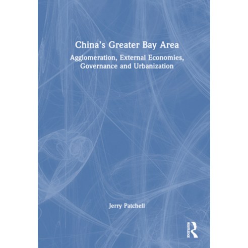 (영문도서) China''s Greater Bay Area: Agglomeration External Economies Governance and Urbanization Hardcover, Routledge, English, 9780367462932
