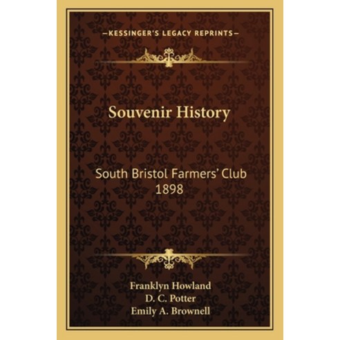 Souvenir History: South Bristol Farmers'' Club 1898 Paperback, Kessinger Publishing