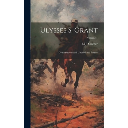 (영문도서) Ulysses S. Grant: Conversations and Unpublished Letters; Volume 1 Hardcover, Legare Street Press, English, 9781019879702