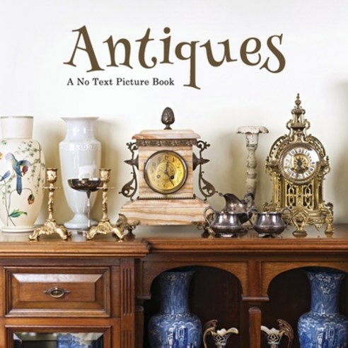 (영문도서) Antiques A No Text Picture Book: A Calming Gift for Alzheimer Patients and Senior Citizens L... Paperback, Independently Published, English, 9798500525130