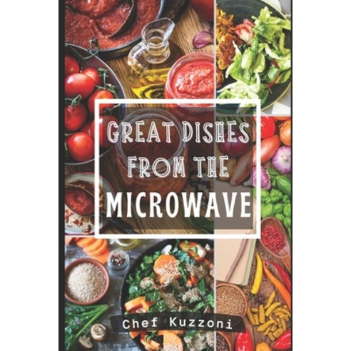 (영문도서) Great Dishes from the Microwave: Microwave Cooking and Recipes. Paperback, Independently Published, English, 9798353478300
