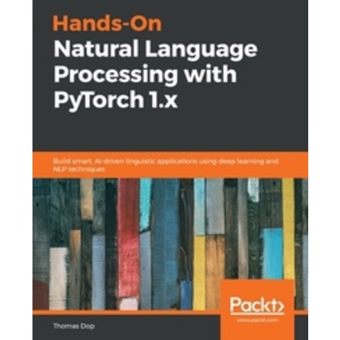 Hands-On Natural Language Processing with PyTorch 1.x:Build smart AI-driven linguistic applica..., Packt Publishing