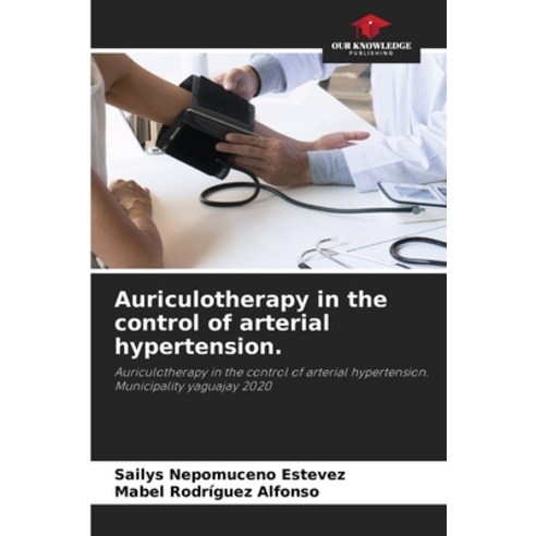 (영문도서) Auriculotherapy in the control of arterial hypertension. Paperback, Our Knowledge Publishing, English, 9786204488073