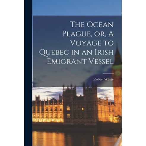 (영문도서) The Ocean Plague or A Voyage to Quebec in an Irish Emigrant Vessel [microform] Paperback, Legare Street Press, English, 9781015027213