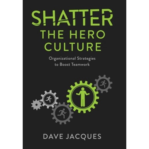 (영문도서) Shatter the Hero Culture: Organizational Strategies to Boost Teamwork Hardcover, Simplement Complexe, English, 9781738933952